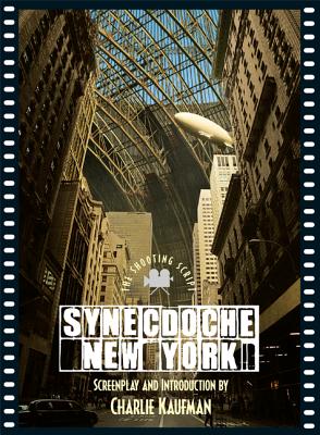 Synecdoche, New York: The Shooting Script - Kaufman, Charlie