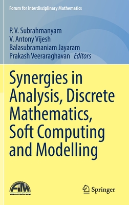 Synergies in Analysis, Discrete Mathematics, Soft Computing and Modelling - Subrahmanyam, P V (Editor), and Vijesh, V Antony (Editor), and Jayaram, Balasubramaniam (Editor)