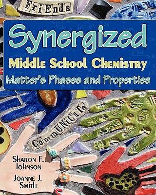 Synergized Middle School Chemistry: Matter's Phases and Properties - Smith M a, Joanne J, and Johnson Ph D, Sharon F