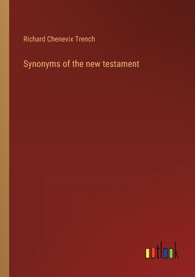 Synonyms of the new testament - Trench, Richard Chenevix