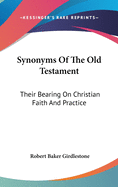 Synonyms Of The Old Testament: Their Bearing On Christian Faith And Practice