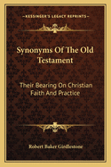 Synonyms Of The Old Testament: Their Bearing On Christian Faith And Practice