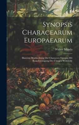 Synopsis Characearum Europaearum: Illustrirte Beschreibung Der Characeen Europas Mit Bercksichtigung Der brigen Welttheile - Migula, Walter