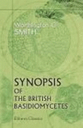 Synopsis of the British Basidiomycetes. a Descriptive Catalogue of the Drawings and Specimens in the Department of Botany, British Museum