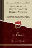Synopsis of the Contents of the British Museum: Department of Coins and Medals; A Guide to the Italian Medals Exhibited in the King's Library (Classic Reprint)