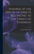 Synopsis of the Species of Insects Belonging to the Family of Phasmid