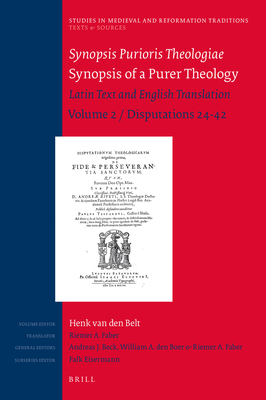 Synopsis Purioris Theologiae/Synopsis of a Purer Theology: Latin Text and English Translation: Volume 2, Disputations 24 - 42 - Van Den Belt, Henk, and Faber, Riemer, and Beck, Andreas