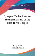 Synoptic Tables Showing the Relationship of the First Three Gospels