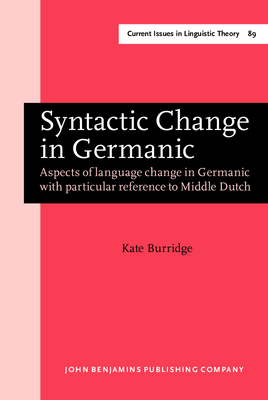 Syntactic Change in Germanic: Aspects of Language Change in Germanic with Particular Reference to Middel Dutch - Burridge, Kate