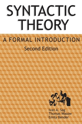 Syntactic Theory: A Formal Introduction, 2nd Edition Volume 152 - Sag, Ivan A, and Wasow, Thomas, and Bender, Emily M