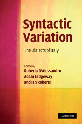 Syntactic Variation: The Dialects of Italy - D'Alessandro, Roberta (Editor), and Ledgeway, Adam (Editor), and Roberts, Ian (Editor)