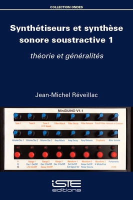 Synth?tiseurs et synth?se sonore soustractive 1: th?orie et g?n?ralit?s - R?veillac, Jean-Michel