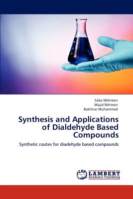 Synthesis and Applications of Dialdehyde Based Compounds - Mehreen, Saba, and Rehman, Wajid, and Muhammad, Bakhtiar