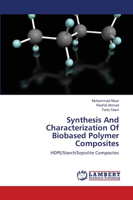 Synthesis And Characterization Of Biobased Polymer Composites - Nisar, Muhammad, and Ahmad, Rashid, Dr., and Yasin, Tariq