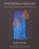 Synthesis in Healing: Subtle Energies and Natural Therapies for Optimal Health