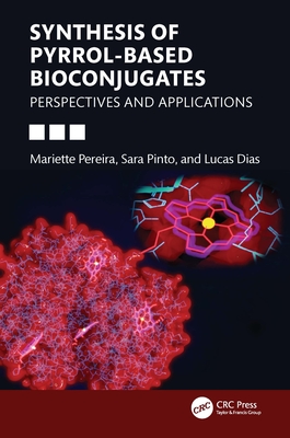 Synthesis of Pyrrol-Based Bioconjugates: Perspectives and Applications - Pereira, Mariette M, and Pinto, Sara M a, and Dias, Lucas D