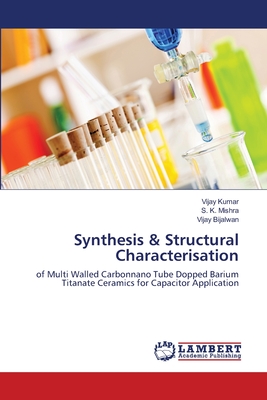 Synthesis & Structural Characterisation - Kumar, Vijay, and Mishra, S K, and Bijalwan, Vijay