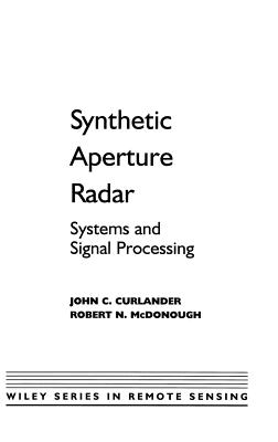 Synthetic Aperture Radar: Systems and Signal Processing - Curlander, John C, and McDonough, Robert N