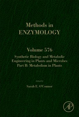Synthetic Biology and Metabolic Engineering in Plants and Microbes Part B: Metabolism in Plants: Volume 576 - O'Connor, Sarah E
