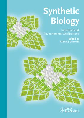 Synthetic Biology: Industrial and Environmental Applications - Schmidt, Markus, SJ (Editor)