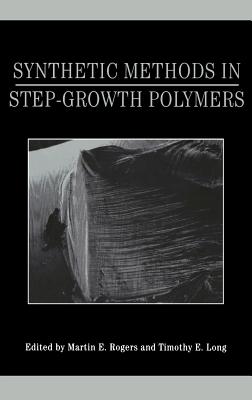 Synthetic Methods in Step-Growth Polymers - Rogers, Martin E (Editor), and Long, Timothy E (Editor)