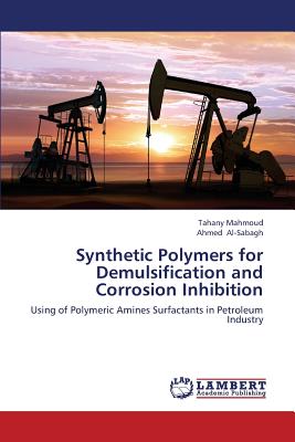 Synthetic Polymers for Demulsification and Corrosion Inhibition - Mahmoud Tahany, and Al-Sabagh Ahmed