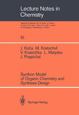 Synthon Model of Organic Chemistry and Synthesis Design - Koca, Jaroslav, and Kratochvil, Milan, and Kvasnicka, Vladimir