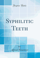 Syphilitic Teeth (Classic Reprint)