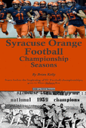 Syracuse Orange Football Championship Seasons: Starts before the beginning of SU Football championships; goes to Dino Babers Era