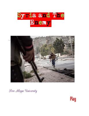 Syria and The Enemy - Kayyali, Mustafa, and Haj Mohammed, Rama, and Karry, Alaa (Editor)