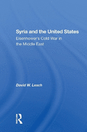 Syria and the United States: Eisenhower's Cold War in the Middle East