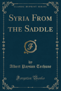 Syria from the Saddle (Classic Reprint)