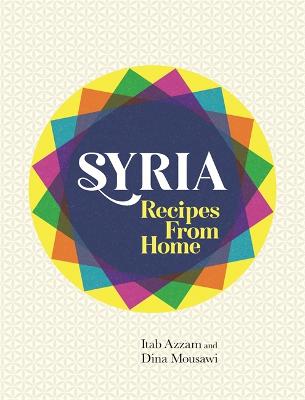 Syria: Recipes from Home - Azzam, Itab, and Mousawi, Dina