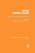 Syria Under Assad (Rle Syria): Domestic Constraints and Regional Risks