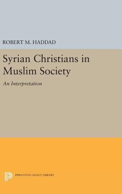 Syrian Christians in a Muslim Society: An Interpretation - Haddad, Robert M.