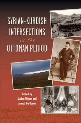 Syrian-Kurdish Intersections in the Ottoman Period - Winter, Stfan (Editor), and Hajhasan, Zainab (Editor)