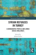 Syrian Refugees in Turkey: A Demographic Profile and Linked Social Challenges