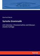 Syrische Grammatik: mit Literatur, Chrestomathie und Glossar. Zweite Auflage