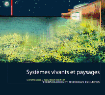 Systmes vivants et paysage: Technologies et matriaux volutifs pour l architecture du paysage