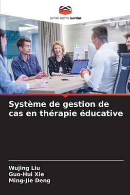 Syst?me de gestion de cas en th?rapie ?ducative - Liu, Wujing, and Xie, Guo-Hui, and Deng, Ming-Jie