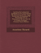 Syst?me de la Quantit? Syllabique Et de l'Articulation Des Sons Graves Et Des Aigus: Recherches Ortho?piques Et Phon?tiques Sur La Phonom?trie Et Les Tons de la Langue Fran?aise