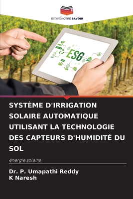 Syst?me d'Irrigation Solaire Automatique Utilisant La Technologie Des Capteurs d'Humidit? Du Sol - Reddy, P Umapathi, Dr., and Naresh, K