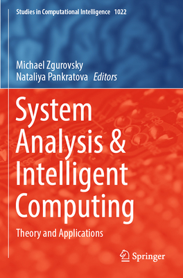 System Analysis & Intelligent Computing: Theory and Applications - Zgurovsky, Michael (Editor), and Pankratova, Nataliya (Editor)