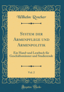 System Der Armenpflege Und Armenpolitik, Vol. 2: Ein Hand-Und Lesebuch Fr Geschftsmnner Und Studierende (Classic Reprint)