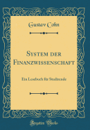 System Der Finanzwissenschaft: Ein Lesebuch Fr Studirende (Classic Reprint)