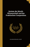 System Der Musik-Wissenschaft Und Der Praktischen Composition