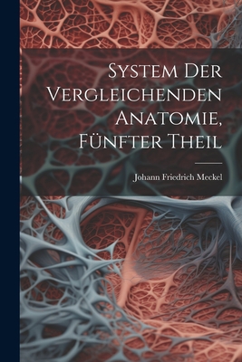 System Der Vergleichenden Anatomie, Funfter Theil - Meckel, Johann Friedrich