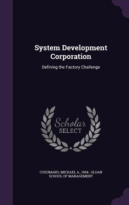 System Development Corporation: Defining the Factory Challenge - Cusumano, Michael A, and Sloan School of Management (Creator)