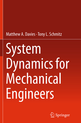 System Dynamics for Mechanical Engineers - Davies, Matthew, and Schmitz, Tony L