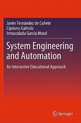 System Engineering and Automation: An Interactive Educational Approach - Fernandez De Canete, Javier, and Galindo, Cipriano, and Garcia-Moral, Inmaculada